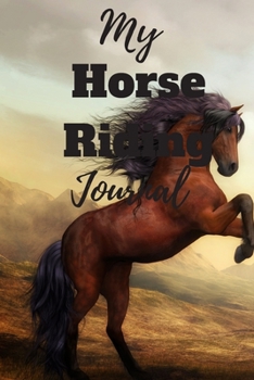 My Horse Riding Journal: A Horse Riding Journal, Notebook and Horse Book for Kids - Cute Journal for Girls - Write down your Horse Riding and Training Paperback
