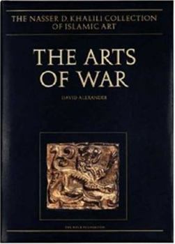 The Arts of War: Arms and Armour of the 7th to 19th Centuries, Volume XXII (Nasser D.Khalili Collection of Islamic Art)