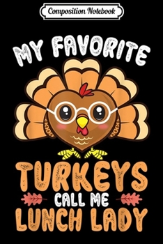 Paperback Composition Notebook: My Favorite Turkeys Call Me Lunch Lady Funny Thanksgiving Journal/Notebook Blank Lined Ruled 6x9 100 Pages Book