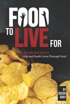 Paperback Food to Live For: Walking Dead Recipes: Life and Death Come Through Food Book
