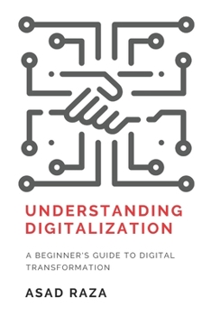 Paperback Understanding Digitalization: A Beginner's Guide To Digital Transformation Book