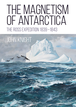 Paperback The Magnetism of Antarctica: The Ross Expedition 1839-1843 Book