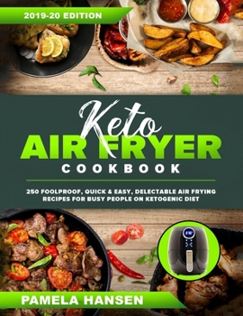 Keto Air Fryer Cookbook: 250 Foolproof, Quick & Easy, Delectable Air Frying Recipes for Busy People on Ketogenic Diet