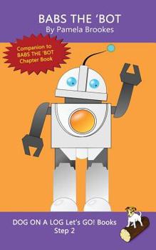 Paperback Babs The 'Bot: Sound-Out Phonics Books Help Developing Readers, including Students with Dyslexia, Learn to Read (Step 2 in a Systematic Series of Deco Book