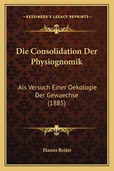 Paperback Die Consolidation Der Physiognomik: Als Versuch Einer Oekologie Der Gewaechse (1885) [German] Book