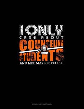 Paperback I Only Care about Counseling Students and Like Maybe 3 People: Cornell Notes Notebook Book