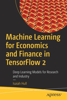 Paperback Machine Learning for Economics and Finance in Tensorflow 2: Deep Learning Models for Research and Industry Book
