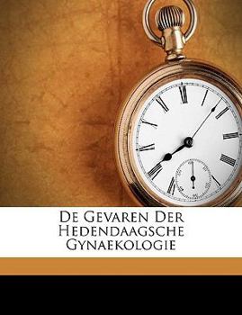 Paperback de Gevaren Der Hedendaagsche Gynaekologie [Dutch] Book