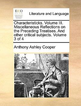 Paperback Characteristicks. Volume III. Miscellaneous Reflections on the Preceding Treatises. and Other Critical Subjects. Volume 3 of 4 Book