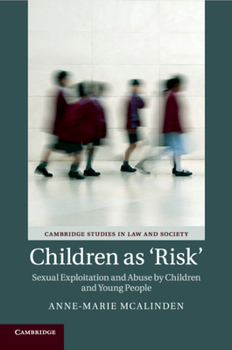 Children as 'risk': Sexual Exploitation and Abuse by Children and Young People - Book  of the Cambridge Studies in Law and Society