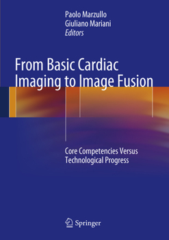 Hardcover From Basic Cardiac Imaging to Image Fusion: Core Competencies Versus Technological Progress Book