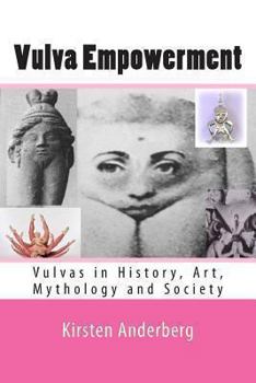 Paperback Vulva Empowerment: Vulvas in History, Art, Mythology and Society Book