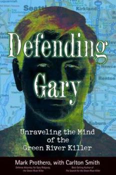 Hardcover Defending Gary: Unraveling the Mind of the Green River Killer Book