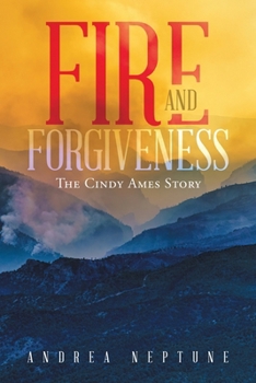 Paperback Fire and Forgiveness: The Cindy Ames Story Book