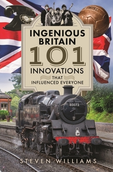 Hardcover Ingenious Britain: 101 Innovations That Changed the World Book