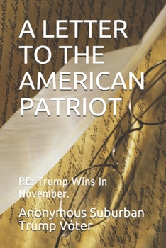 Paperback A Letter to the American Patriot: RE: Trump Wins In November. Book