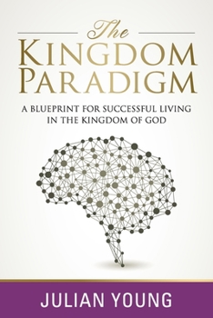 Paperback The Kingdom Paradigm: A Blueprint for Successful Living in the Kingdom of God Book