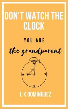 Paperback Don't Watch the Clock: You are the Grandparent Book