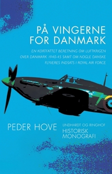 På vingerne for Danmark. En kortfattet beretning om luftkrigen over Danmark 1940-45 samt om nogle danske flyveres indsats i Royal Air Force