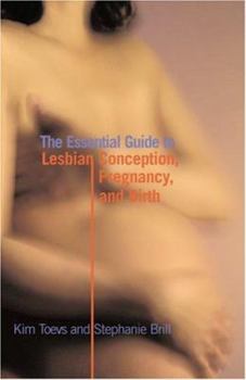 Paperback The Essential Guide to Lesbian Conception, Pregnancy, and Birth Book