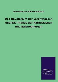 Paperback Das Haustorium der Loranthaceen und das Thallus der Rafflesiaceen und Balanophoreen [German] Book