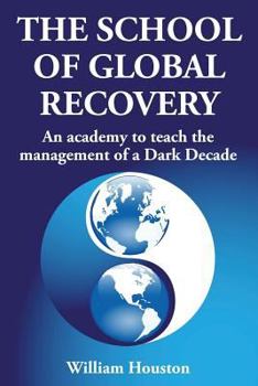 Paperback The School of Global Recovery: An academy to teach the management of a Dark Decade Book