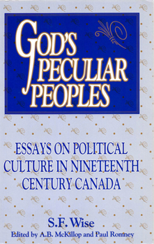 Paperback God's Peculiar Peoples: Essays on Political Culture in Nineteenth Century Canadavolume 172 Book