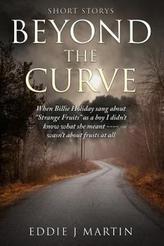 Paperback Beyond the Curve...Short stories: When Billie Holiday sang"strange fruits"as a boy I didn't know what she meant... Wasn't about fruits at all. Book