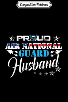 Composition Notebook: Proud Air National Guard Husband Air Force Veteran Day  Journal/Notebook Blank Lined Ruled 6x9 100 Pages