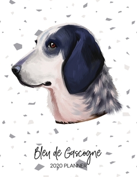 Bleu De Gascogne 2020 Planner: Dated Weekly Diary With To Do Notes & Dog Quotes (Awesome Calendar Planners for Pup Owners - Pedigree Breeds)