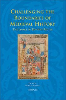 Hardcover Challenging the Boundaries of Medieval History: The Legacy of Timothy Reuter Book