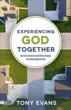 Paperback Experiencing God Together: How Your Connection with Others Deepens Your Relationship with God Book