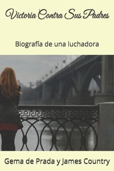 Paperback Victoria Contra Sus Padres: Biografía de una luchadora [Spanish] Book