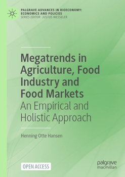 Megatrends in Agriculture, Food Industry and Food Markets: An Empirical and Holistic Approach (Palgrave Advances in Bioeconomy: Economics and Policies)