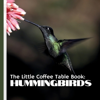 Paperback The Little Coffee Table Book: Hummingbirds: Learn about various hummingbird species, their importance in ecosystems, and the secrets of their remarkab Book