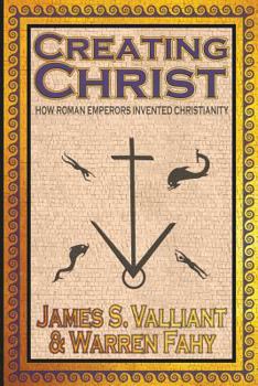 Paperback Creating Christ: How Roman Emperors Invented Christianity Book
