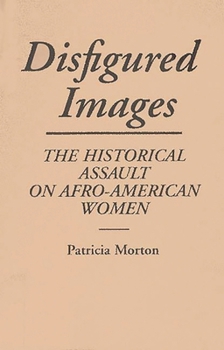 Disfigured Images: The Historical Assault on Afro-American Women (Contributions in Afro-American & African Studies)