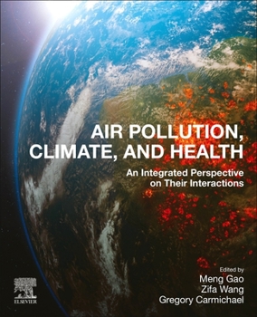 Paperback Air Pollution, Climate, and Health: An Integrated Perspective on Their Interactions Book