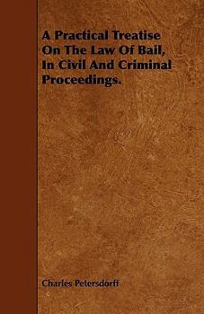 Paperback A Practical Treatise On The Law Of Bail, In Civil And Criminal Proceedings. Book