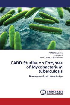 CADD Studies on Enzymes of Mycobacterium tuberculosis: New approaches in drug design