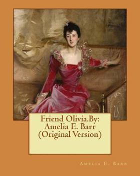 Paperback Friend Olivia.By: Amelia E. Barr (Original Version) Book