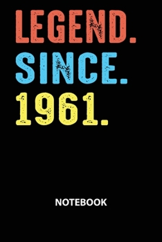 Legend Since 1961 Notebook: Birthday Year 1961 Gift For Men and Women Birthday Gift Idea -Blank Lined Journal