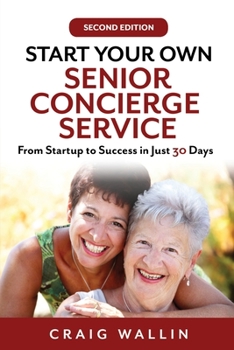 Paperback Start Your Own Senior Concierge Service: From Startup to Success in Just 30 Days Book