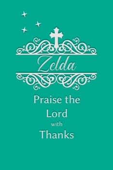 Zelda Praise the Lord with Thanks: Personalized Gratitude Journal for Women of Faith
