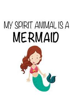 My Spirit Animal Is a Mermaid : Funny Cute Mythical Creature Notebook Gift for Kids