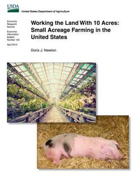 Working the Land with 10 Acres: Small Acreage Farming in the United States