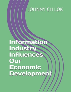 Information Industry Influences Our Economic Development (BEHAVIORAL ECONOMY)