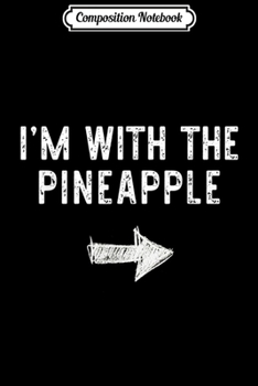 Paperback Composition Notebook: I'm With The Pineapple Costume Halloween Matching Couple Journal/Notebook Blank Lined Ruled 6x9 100 Pages Book