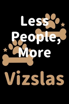Paperback Less People, More Vizslas: Journal (Diary, Notebook) Funny Dog Owners Gift for Vizsla Lovers Book