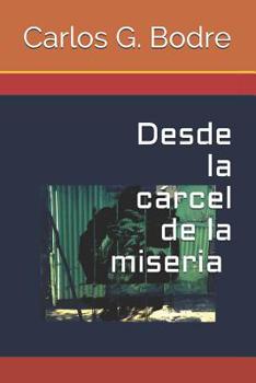 Paperback Desde La Cárcel de la Miseria: La Historia de Un Pobre Condenado [Spanish] Book